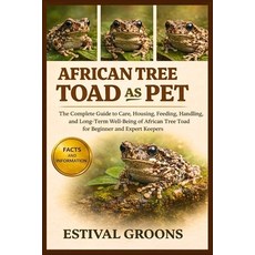 (영문도서)African Tree Toad as Pet: The Complete Guide to Care Housing Feeding Handling... Paperback, Independently Published, English, 9798242387928