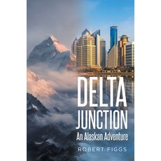 (영문도서) Delta Junction: An Alaskan Adventure Paperback, Page Publishing, English, 9798891570702