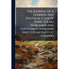 (영문도서)The Journal Of A Learned And Political Club Of Some Young Noblemen And Gentlemen... Paperback, Nabu Press, English, 9781179185910