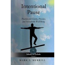 (영문도서)Intentional Pause: Practices for Clarity Presence and Sustainable Well-Being Paperback, Independently Published, English, 9798242068919