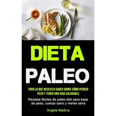 Dieta Paleo: Todo lo que necesita saber sobre cómo perder peso y tener una vida saludable (Recetas f... Paperback, Micheal Kannedy, English, 9781990207013