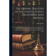 (영문도서) The Mining Statutes of the United States California and Nevada: Embracing All Statutes Now i... Paperback, Legare Street Press, English, 9781021709738
