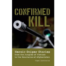 Confirmed Kill: Heroic Sniper Stories from the Jungles of Vietnam to the Mountains of Afghanistan, Ulysses Pr