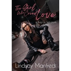 (영문도서)The Girl Who Cried Love: A Pivot to Self-Worth Paperback, Best Seller Publishing, LLC, English, 9781969338687