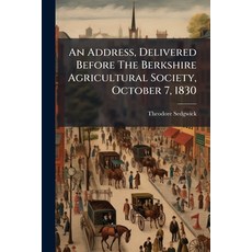 (영문도서)An Address Delivered Before The Berkshire Agricultural Society October 7 1830 Paperback, Nabu Press, English, 9781179107073