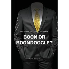 (영문도서) Business incubation: boon or boondoggle? Paperback, Ali Shah Publisher, English, 9789422688232