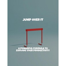 (영문도서)Jump Over It: A Powerful Formula To Explode Your Productivity Paperback, Independently Published, English, 9798265306418