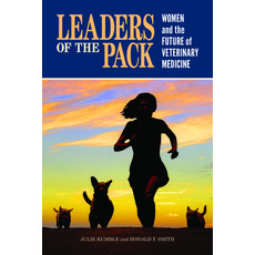 Leaders of the Pack: Women and the Future of Veterinary Medicine Paperback, Purdue University Press
