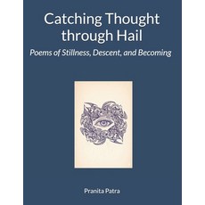 (영문도서)Catching Thought Through HaiL: Poems of Stillness Descent and Becoming Paperback, Independently Published, English, 9798279279333