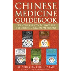 Chinese Medicine Guidebook Essential Oils to Balance the 5 Elements & Organ Meridians Paperback, Health Mastery Press, English, 9781393535911