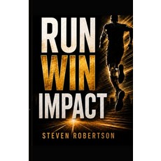 (영문도서)Run Win Impact: Run Win Impact: How to Move with Purpose Finish with Focus and... Paperback, Steps on Purpose Publishing, English, 9781972165058 Steps on Purpose Publishing, English, 9781972165058
