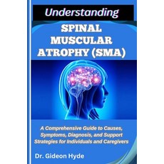 (영문도서)Understanding Spinal Muscular Atrophy (Sma): A Comprehensive Guide to Causes Sy... Paperback, Independently Published, English, 9798288924170
