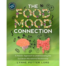 THE FOOD-MOOD CONNECTION (Teacher's Version): A Holistic Approach to Understanding the Gut-Brain-Mic... Paperback, Lynne Potter Lord, English, 9781777154691