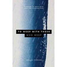 (영문도서)To Weep With Those Who Weep Paperback, Presence Pioneers Media, English, 9781951611668
