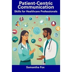 (영문도서) Patient-Centric Communication: Skills for Healthcare Professionals Paperback, Independently Published, English, 9798857397350