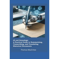 (영문도서) AI and Genealogy: A Practical Guide to Summarizing Transcribing and Translati... Paperback, Independently Published, English, 9798304716765