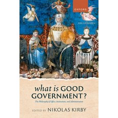 (영문도서)What Is Good Government?: The Philosophy of Office Institutions and Administra... Hardcover, Oxford University Press, English, 9780198910466 Oxford University Press, English, 9780198910466