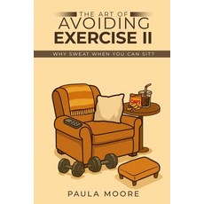 (英文圖書)The Art of Avoiding Exercise II: Why Sweat When You Can Sit? 平裝版, Paula Moore, 英文