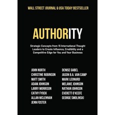 Authority: Strategic Concepts from 15 International Thought Leaders to Create Influence Credibility... Hardcover, Ignite Press, English, 9781950710973