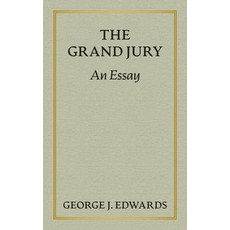 (영문도서)The Grand Jury [1906]: An Essay Awarded the Peter Stephen Duponceau Prize by the... Hardcover, Lawbook Exchange, Ltd., English, 9781584774327