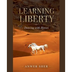 (영문도서)Learning Liberty: Dancing with Horses Paperback, Anwer Sher, English, 9798235927315