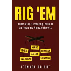 (영문도서)Rig 'em: A Case Study of Leadership Failure in the Tenure and Promotion Process Paperback, Bright Media Couple LLC, English, 9798993387413