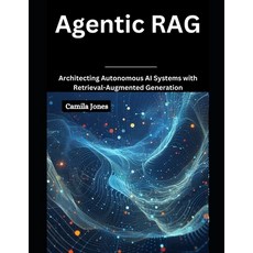 (영문도서) Agentic RAG: Architecting Autonomous AI Systems with Retrieval-Augmented Paperback, Independently Published, English, 9798309939718