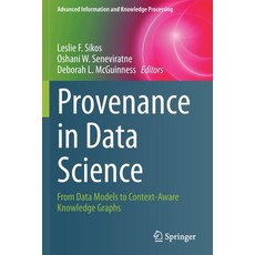 (영문도서) Provenance in Data Science: From Data Models to Context-Aware Knowledge Graphs Paperback, Springer, English, 9783030676834