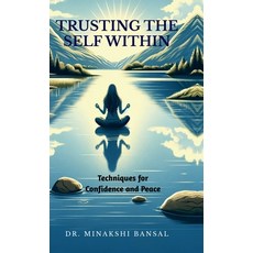 (영문도서) Trusting the Self Within: Techniques for Confidence and Peace Hardcover, Notion Press, English, 9798894150789