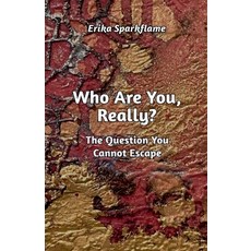 (영문도서)Who Are You Really? The Question You Cannot Escape Paperback, Erika Sparkflame, English, 9798232545413