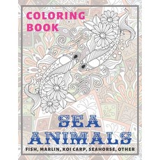 Sea Animals - Coloring Book - Fish Marlin Koi carp Seahorse other Paperback, Independently Published, English, 9798587012004