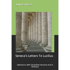 (영문도서) Seneca's Letters To Lucilius: Selections With Simplified Versions And A Glossary Paperback, Independently Published, English, 9781687722836