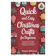 (영문도서)Quick and Easy Christmas Crafts for Beginners: Fun and Festive DIY Projects to D... Paperback, Independently Published, English, 9798273887213