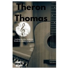 (영문도서) Theron Thomas: Crafting the Hits: Inside the World of a Master Songwriter Paperback, Independently Published, English, 9798345586020