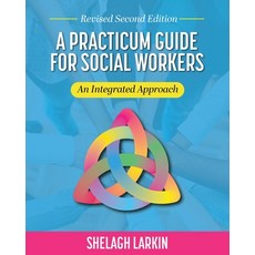 (영문도서) A Practicum Guide for Social Workers: An Integrated Approach Paperback, Cognella Academic Publishing, English, 9798823337373
