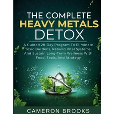 (영문도서)The Complete Heavy Metals Detox: A Guided 28-Day Program To Eliminate Toxic Burd... Paperback, Independently Published, English, 9798242670815