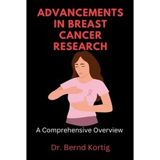 (영문도서) Advancements in Breast Cancer Research: A Comprehensive Overview Paperback, Independently Published, English, 9798321124239