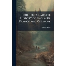 (영문도서)Brief but Complete History of England France and Germany Hardcover, Hutson Street Press, English, 9781023964043