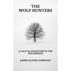 The Wolf Hunters: A Tale of Adventure in the Wilderness Paperback, Independently Published, English, 9798738948695