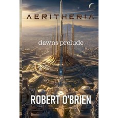 (영문도서) Aeritheria: Dawns Prelude Paperback, Robert O'Brien, English, 9798227612014