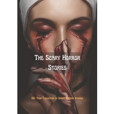 (영문도서) The Scary Horror Stories: 20+ True Collection of Short Horror Stories. Paperback, Independently Published, English, 9798442396188