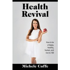 (영문도서) Health Revival: How to Be a Happy Healthy Human and Live to 100 Paperback, Gatekeeper Press, English, 9781662956379