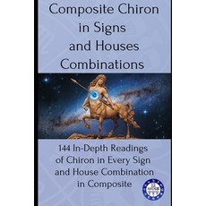 (영문도서)Composite Chiron in Signs and Houses Combinations: 144 In-Depth Readings of Chir... Paperback, 12andus, English, 9791257281441