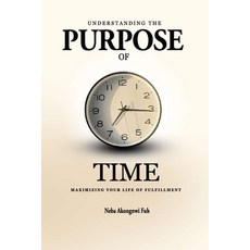 (영문도서) Understanding the Purpose of Time: Maximizing Your Life of Fulfillment Paperback, Quality Prints Publishers, English, 9789956549177