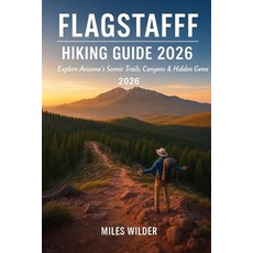 (영문도서)Flagstaff Hiking Guide 2026: Explore Arizona's Scenic Trails Canyons & Hidden Gems Paperback, Independently Published, English, 9798273443631