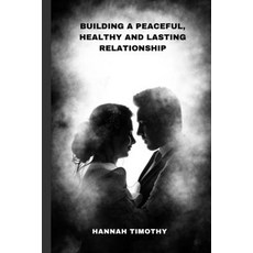 (영문도서) Building a Peaceful Healthy and Lasting Relationship: Ways to fix a Broken Relationship Paperback, Independently Published, English, 9798857900741
