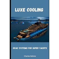 (영문도서) Luxe Cooling: HVAC Systems for Super Yachts Paperback, Independently Published, English, 9798884914117