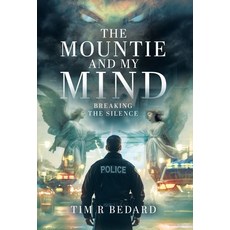 (영문도서) The Mountie and my Mind: Breaking the Silence Hardcover, Tellwell Talent, English, 9781779419231