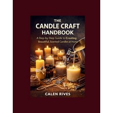 (영문도서)The Candle Craft Handbook: A Step-by-Step Guide to Creating Beautiful Scented C... Paperback, Independently Published, English, 9798244680416 Independently Published, English, 9798244680416