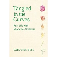 (영문도서) Tangled in the Curves: Real Life with Idiopathic Scoliosis Paperback, FriesenPress, English, 9781039174696